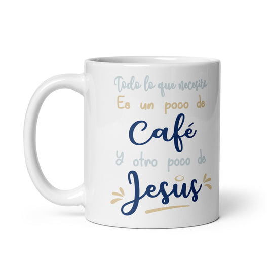 Todo Lo Que Necesito Es Un Poco De Café Y Otro Poco de Jesús Taza